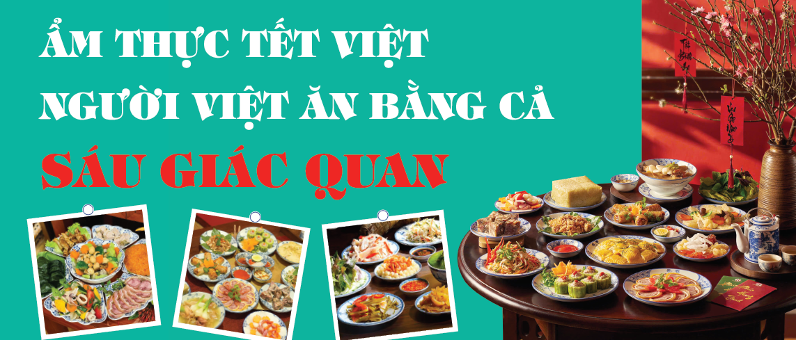 ẨM THỰC TẾT VIỆT - NGƯỜI VIỆT ĂN BẰNG CẢ SÁU GIÁC QUAN