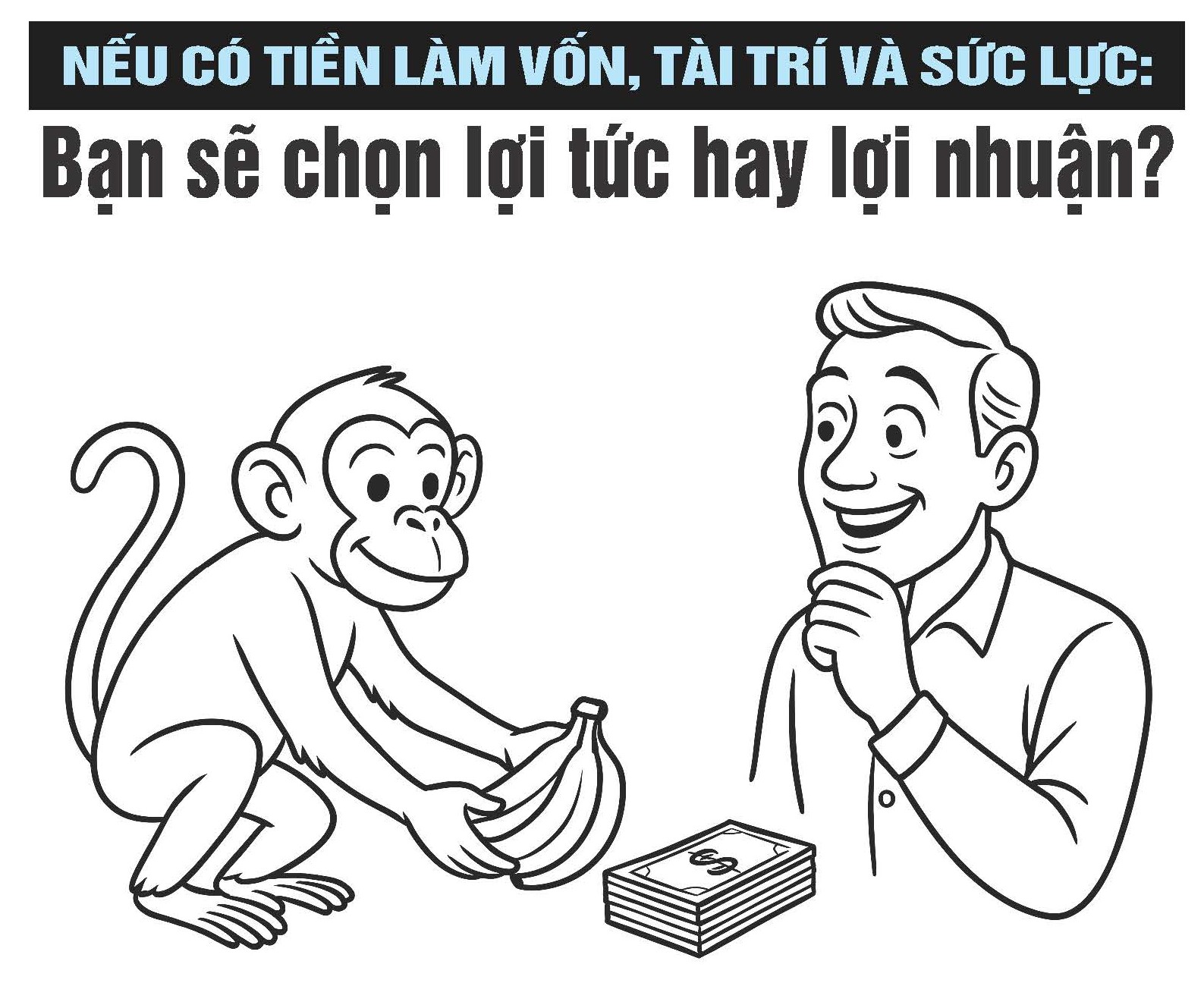 NẾU CÓ TIỀN LÀM VỐN, TÀI TRÍ VÀ SỨC LỰC: Bạn sẽ chọn lợi tức hay lợi nhuận?