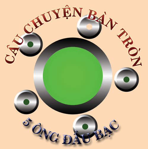 CÂU CHUYỆN BÀN TRÒN - 5 ÔNG ĐẦU BẠC ; RA ĐI TAY KHÔNG