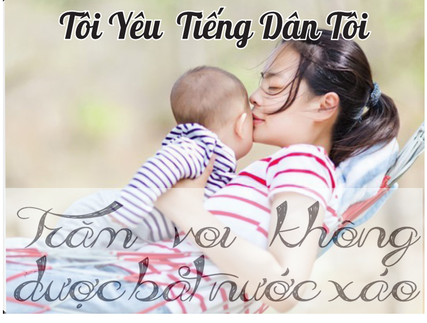 TÔI YÊU TIẾNG DÂN TÔI; “Trăm voi không được một bát nước xáo”.